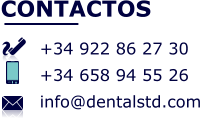 CONTACTOS  +34 922 86 27 30 +34 658 94 55 26 info@dentalstd.com